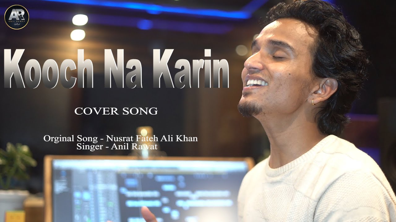 Kooch Na Karin || Anil Rawat || Nusrat Fateh Ali Khan || Nabeel Shaukat Ali || Cover Song