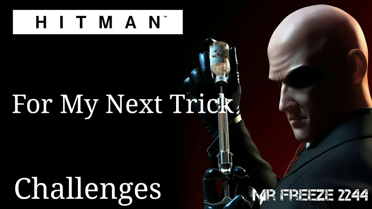 HITMAN 2016 - For My Next Trick - Challenge/Feat (Read Description)