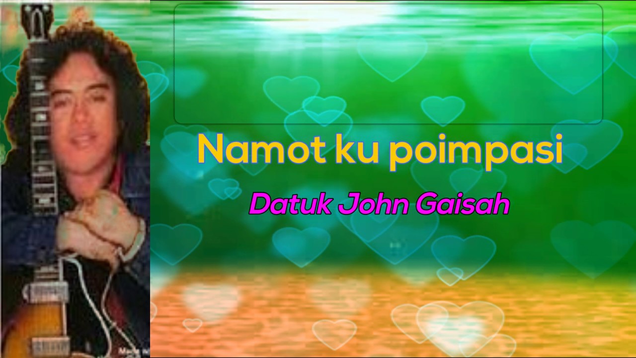 John Gaisah - Namot ku Poimpasi (Lirik lagu Dusun)