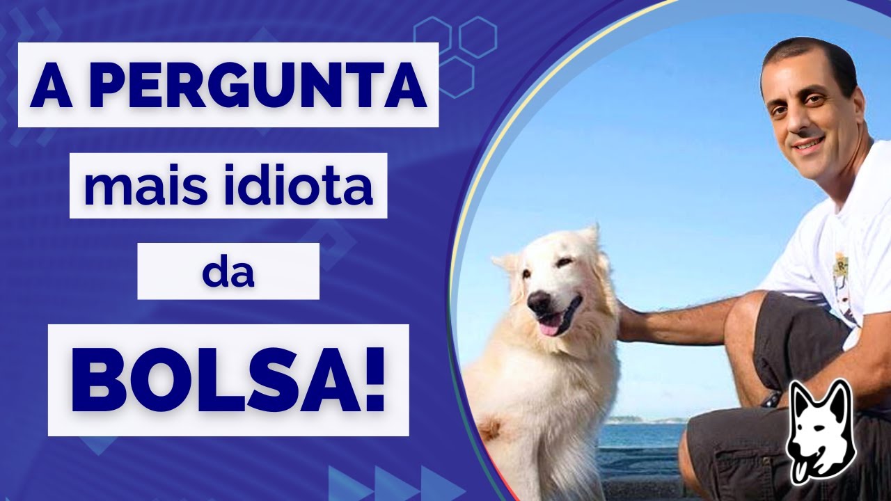 A Pergunta Mais Idiota da Bolsa!