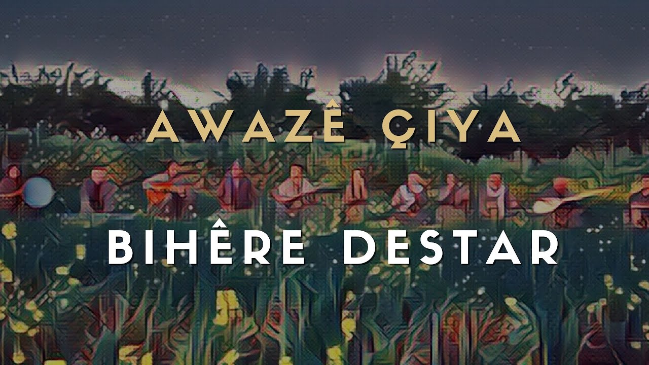 Awaz&ecirc; &Ccedil;iya - Bih&ecirc;re Destar | Kl&icirc;p &copy; 2021