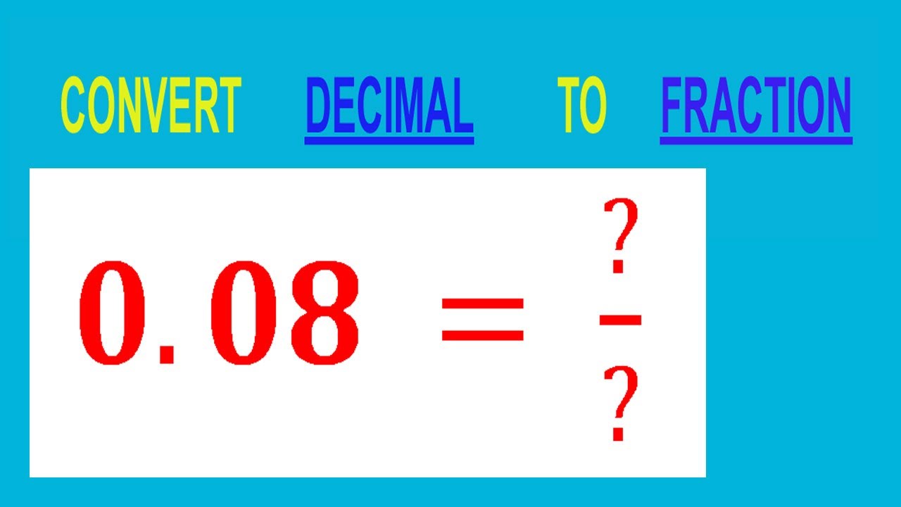 CONVERT    DECIMAL     0.08 =  ?/?        TO     FRACTION
