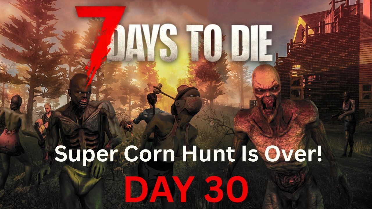 Day 30 - The Super Corn Hunt Is Over! Bob’s Boars & Carl’s Corn Found | 7 Days to Die