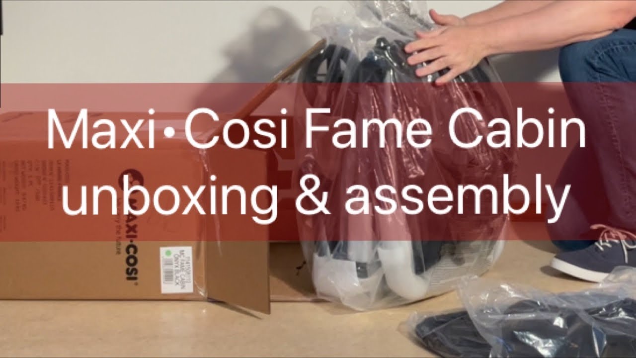 Maxi-Cosi Fame Cabin: Unboxing and Assembly