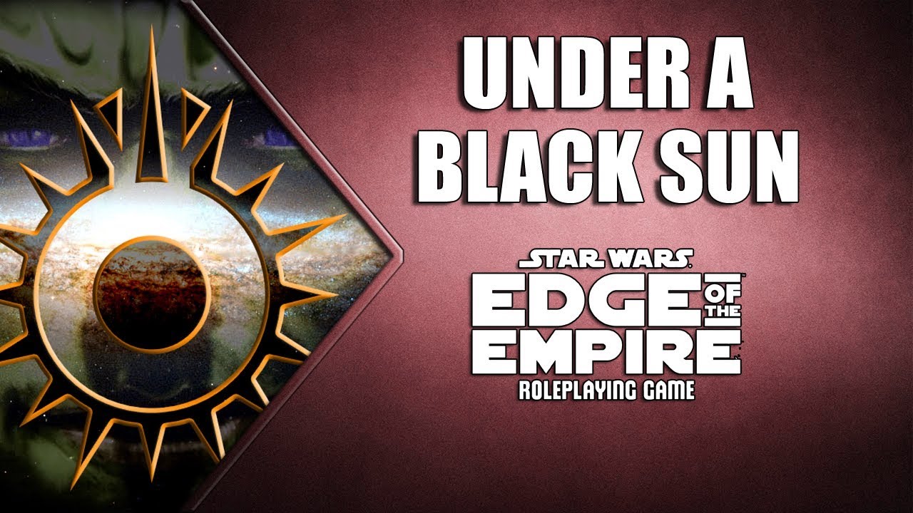 Star Wars: Edge of the Empire - Under A Black Sun