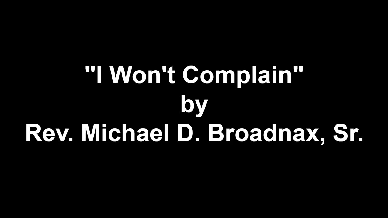 I Won't Complain by Rev. Michael D. Broadnax, Sr.