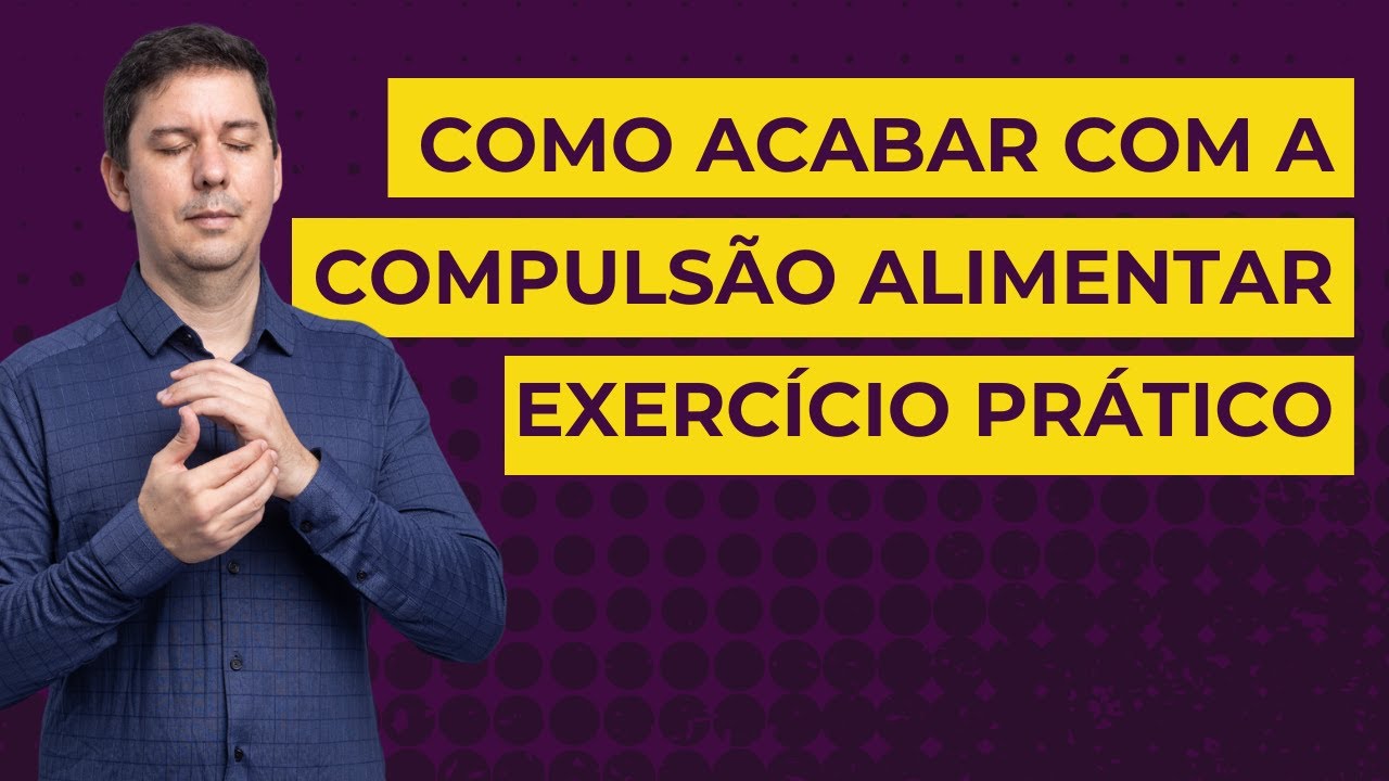COMO ACABAR COM A COMPULSÃO ALIMENTAR