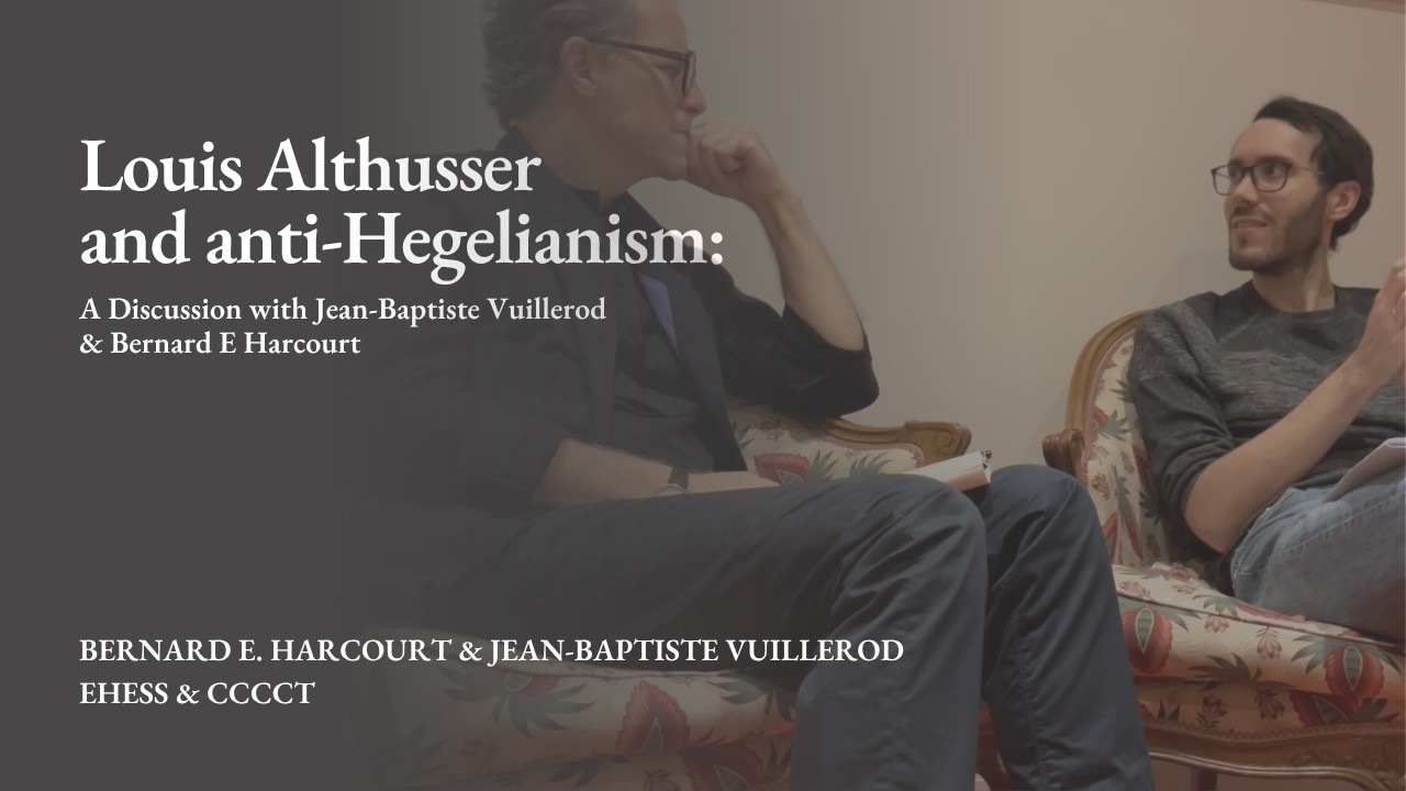 Louis Althusser and anti-Hegelianism: A Discussion with Jean-Baptiste Vuillerod & Bernard E Harcourt
