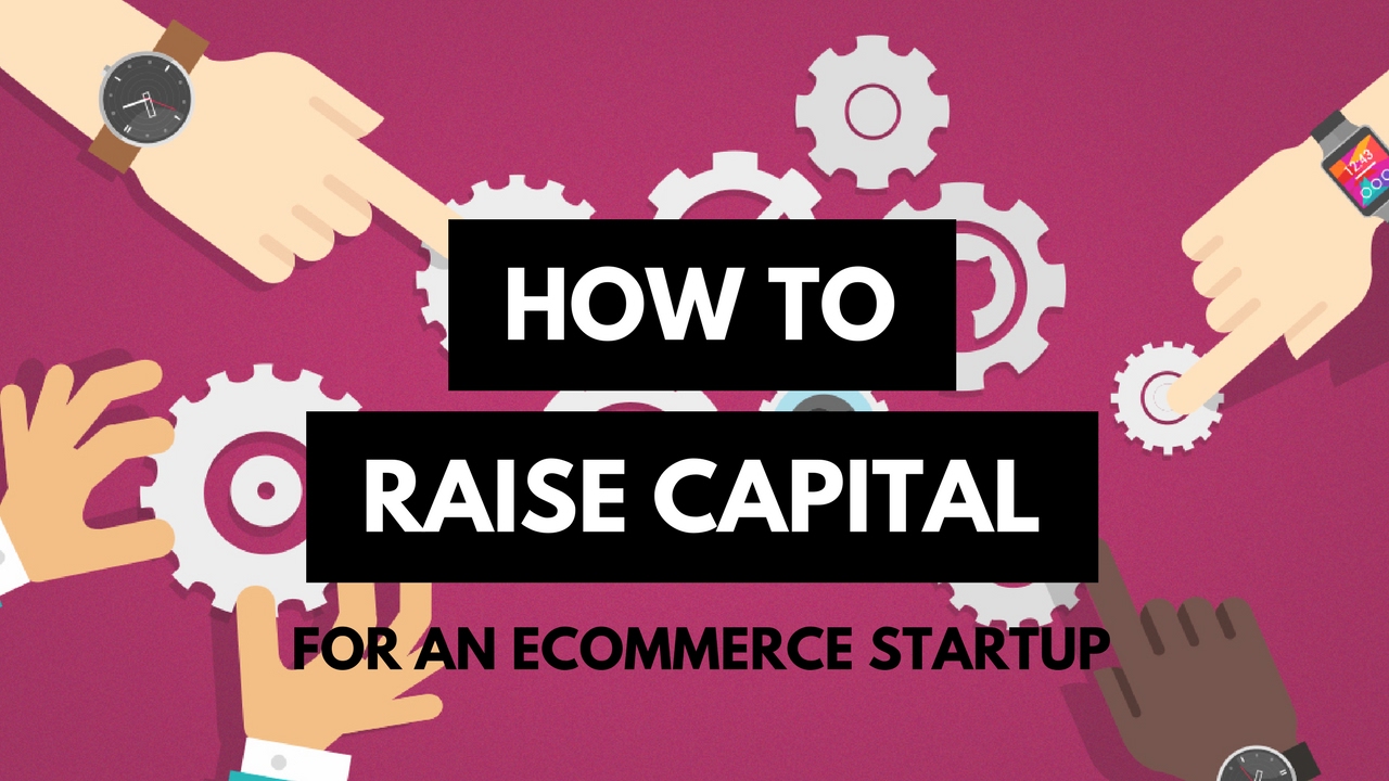 How to Raise Capital for an Ecommerce Startup