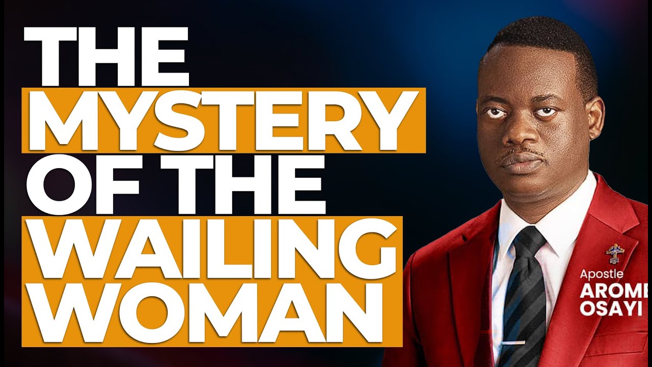 [FULL SERMON] The Mystery of the Wailing Woman ll APOSTLE AROME OSAYI