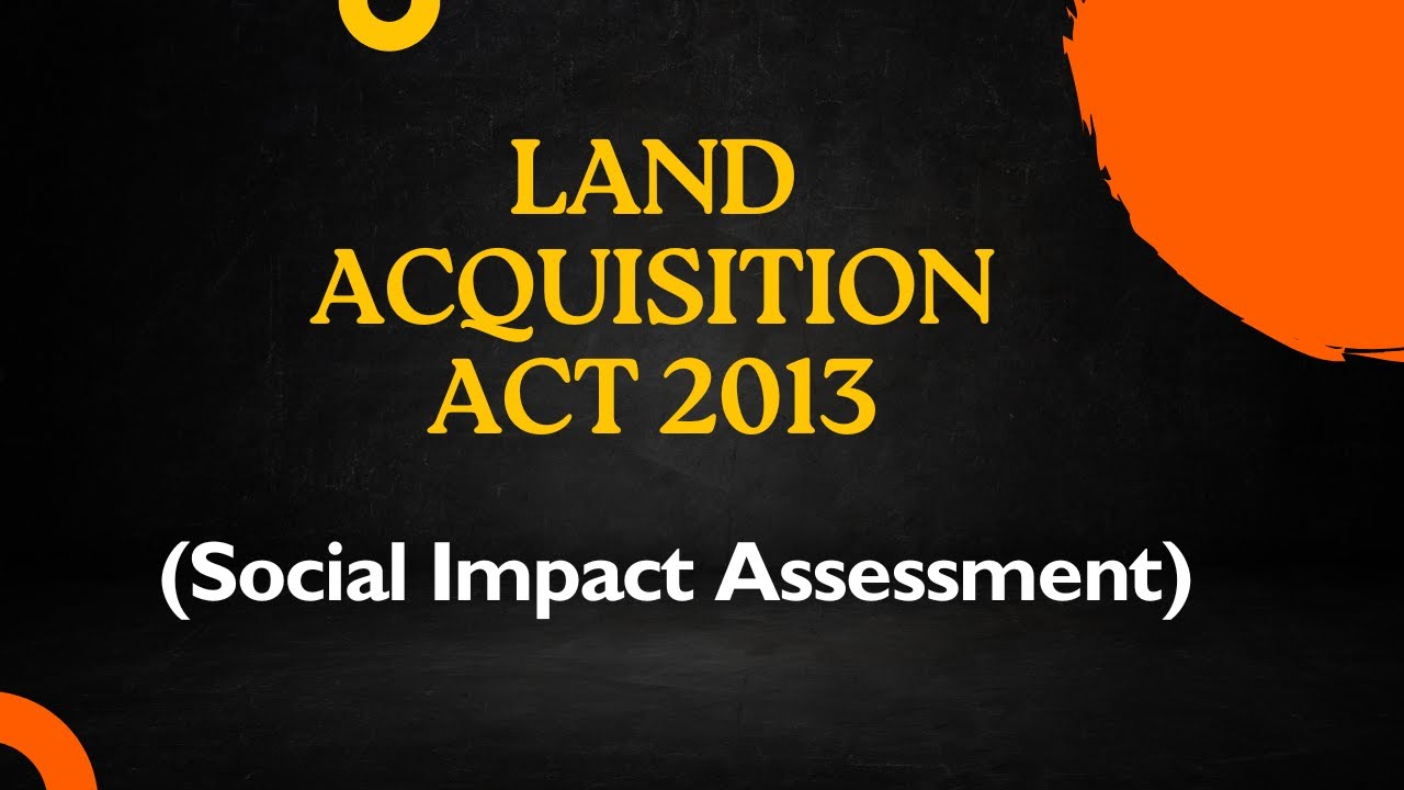 Land Acquisition Act 2013 | Procedure for land acquisition | Social Impact Assessment