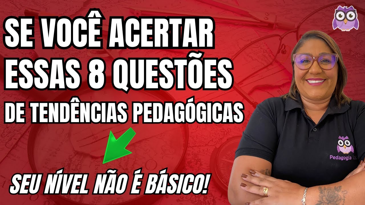 8 QUESTÕES DE TENDÊNCIAS PEDAGÓGICAS - SE VOCÊ ACERTAR TODAS O SEU NÍVEL NÃO É BÁSICO
