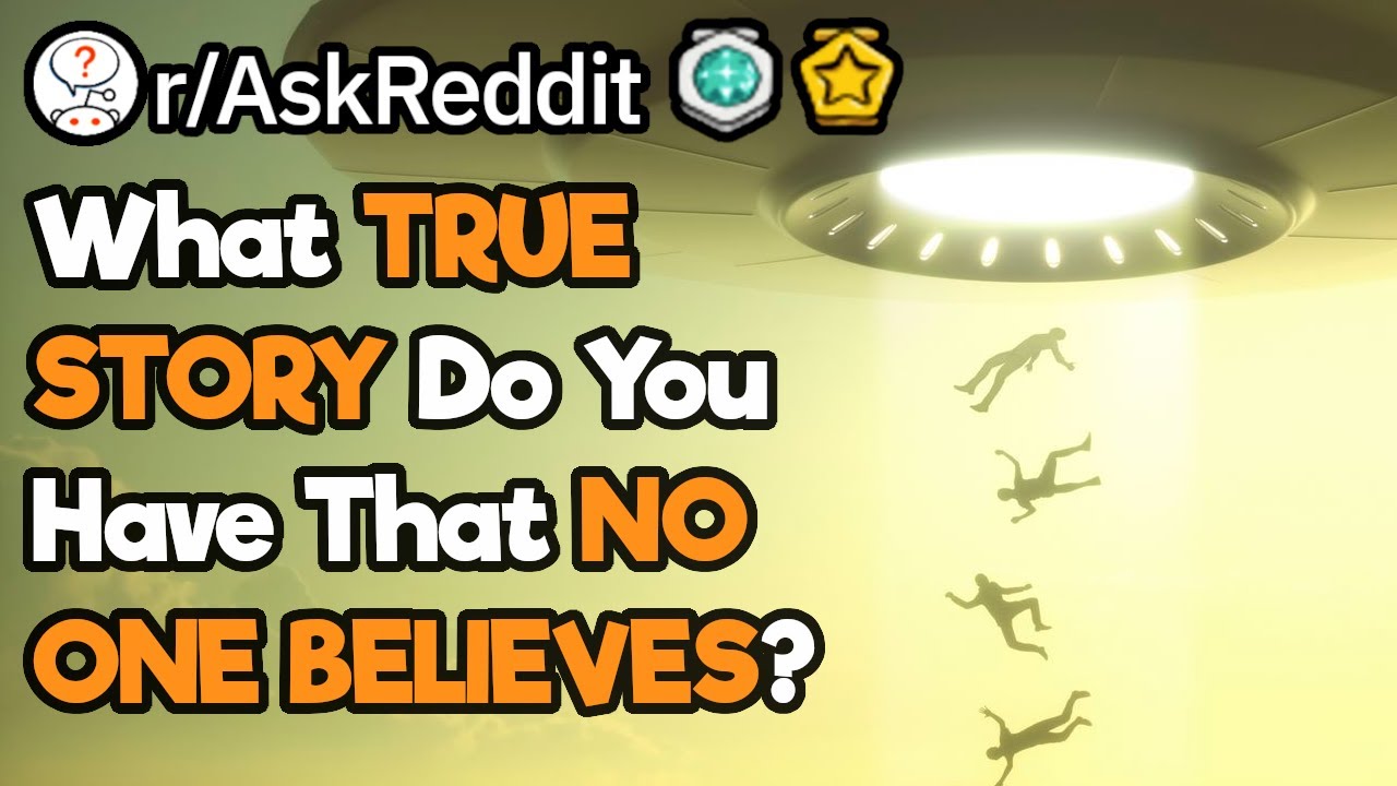 What Story Do You Have That Nobody Believes?