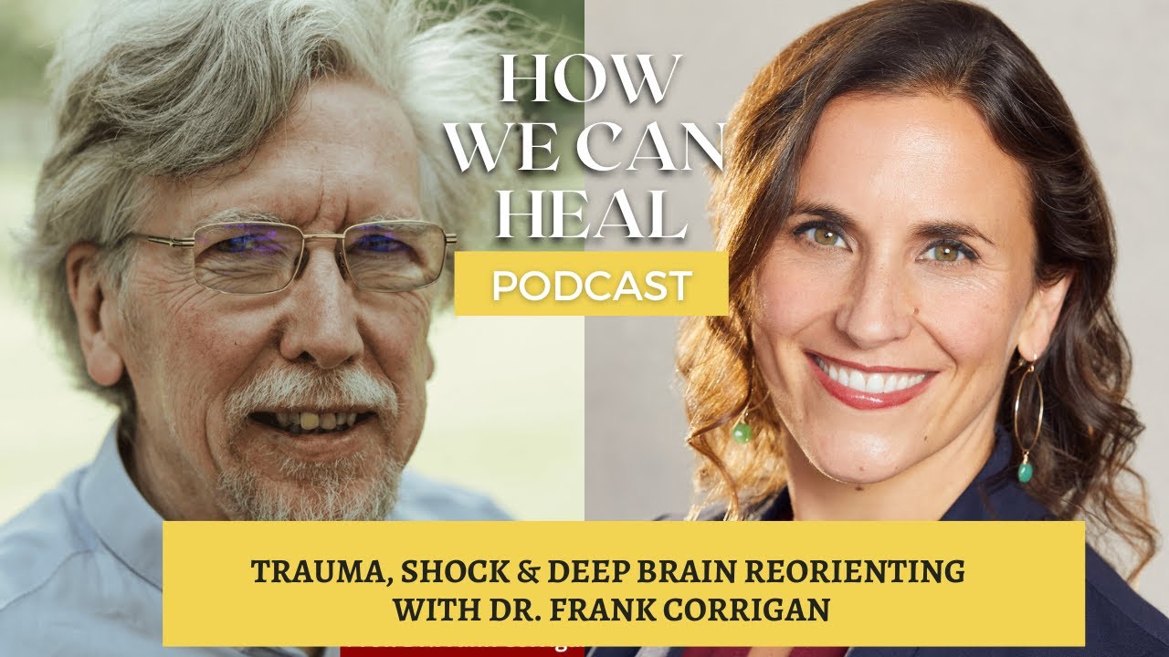 Shock Before Trauma: The Science of Deep Brain Reorienting&ndash; How We Can Heal &ndash; Dr Frank Corrigan S5E1