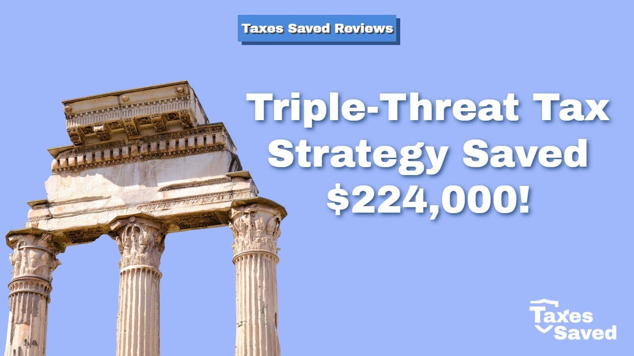Triple Threat Tax Strategy Saved $224,000!