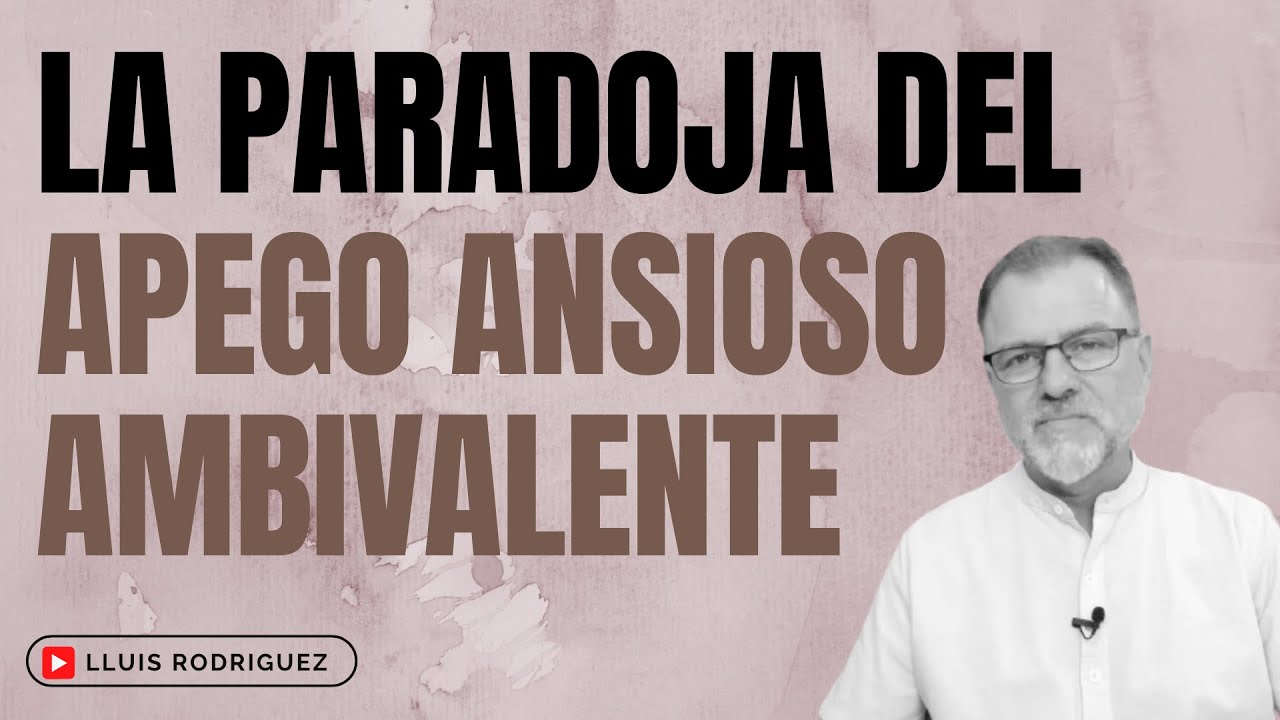 La paradoja del Apego Ansioso Ambivalente