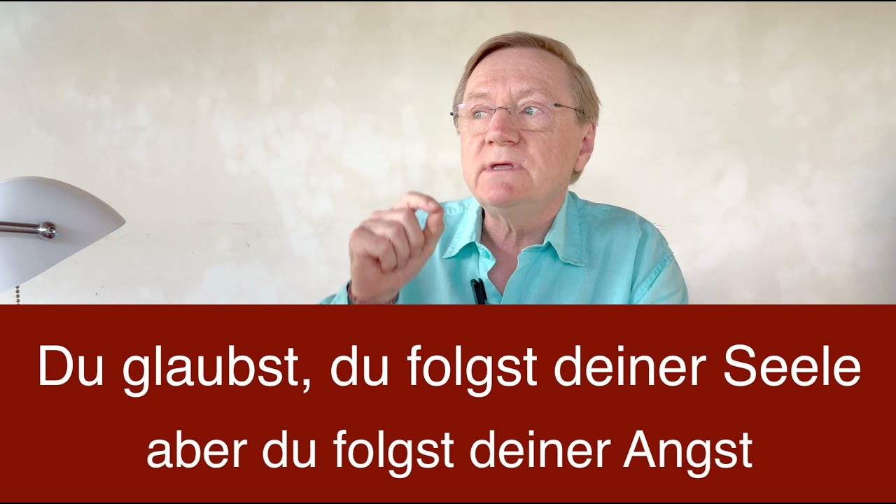 Du glaubst, du folgst deiner Seele – aber du folgst deiner Angst