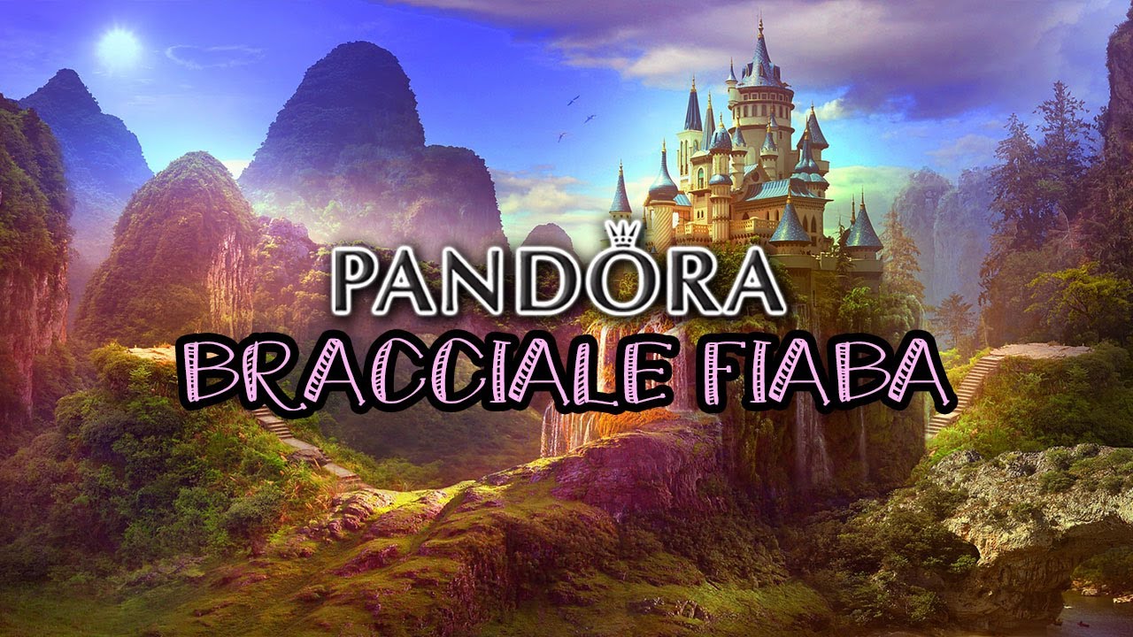 IL MIO NUOVO BRACCIALE PANDORA TEMA FIABA | Tanti Nuovi Acquisti Fuori Produzione
