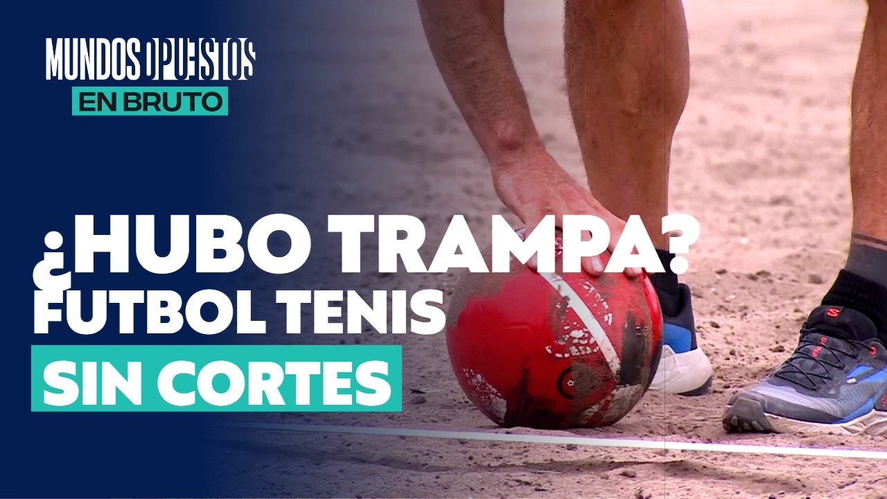 El duelo final de futbol tenis donde todo vale para ganar | Señal Fanáticos Mundos Opuestos