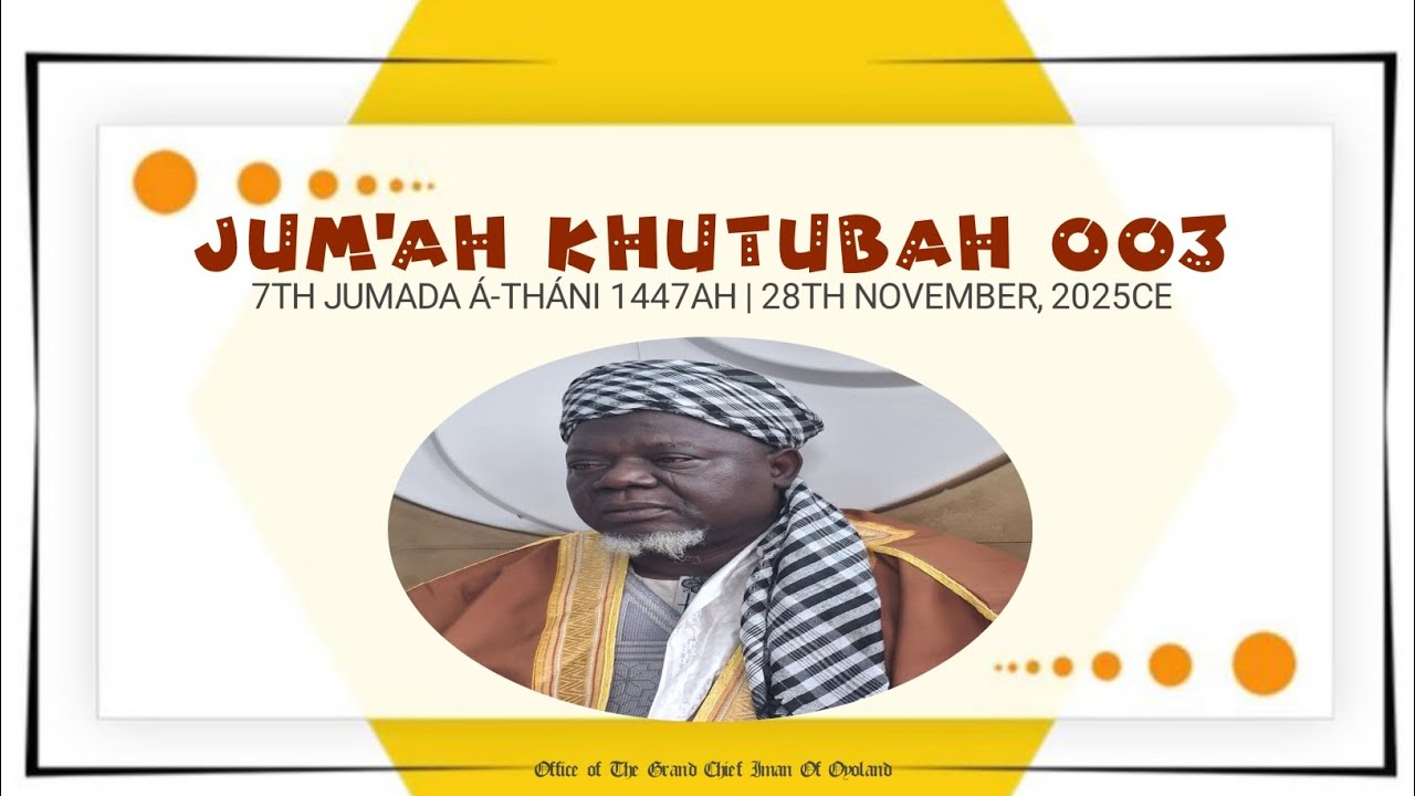 JUM'AH KHUTUBAH 003 by Ash-Shaykh Barr Bilaal Husayn Akinola Akeugberu, GCIO