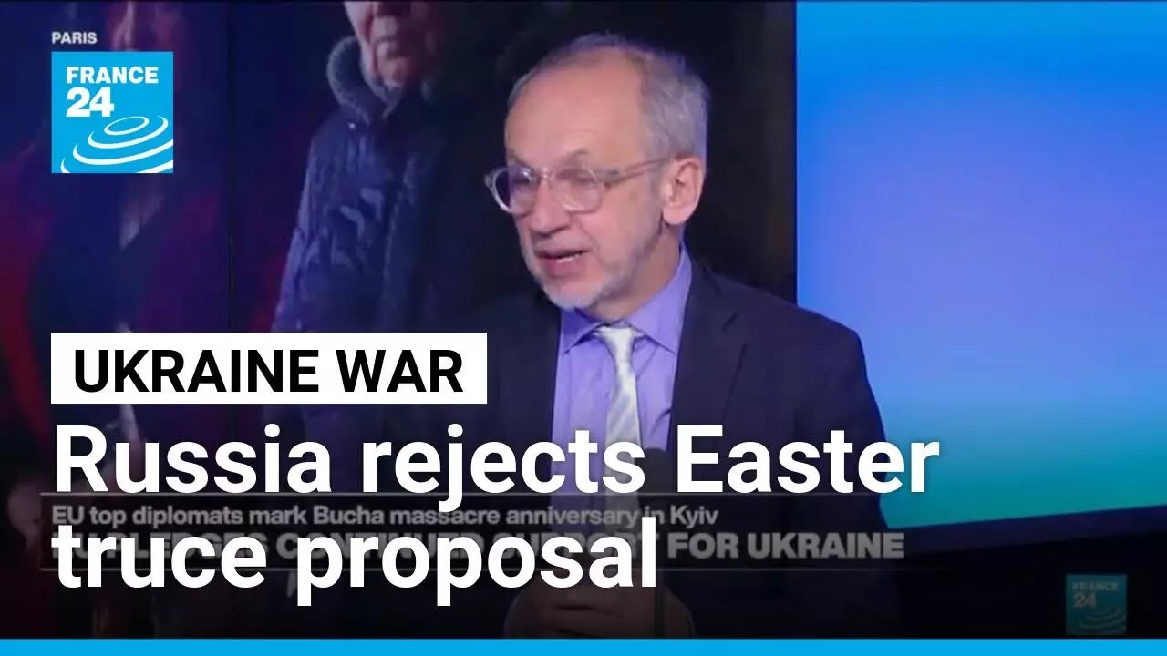 As Ukraine commemorates the Bucha massacre, Russia rejects idea of Easter truce &bull; FRANCE 24