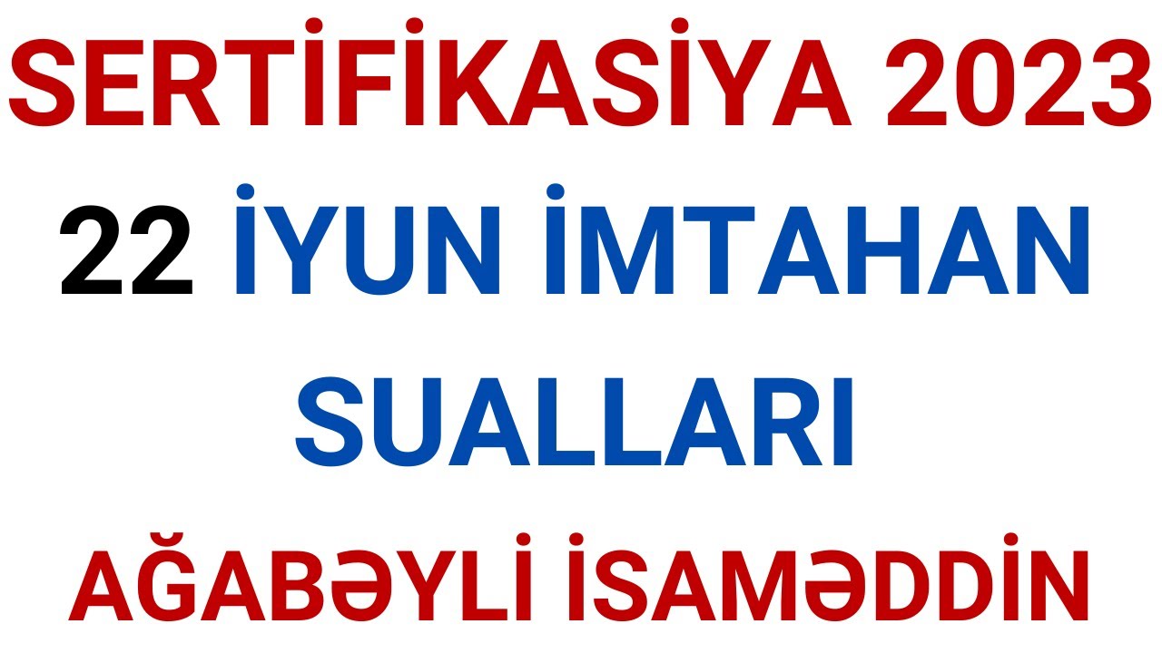 SERTİFİKASİYA 2023 / 22 İYUN DÜŞÜNDÜRÜCÜ SUALLAR / AĞABƏYLİ İSAMƏDDİN