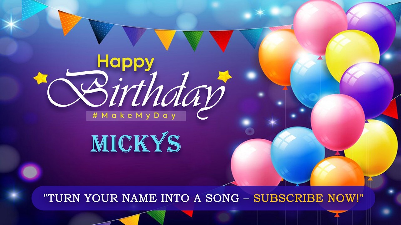 MICKYS Happy Birthday Song  🎉 | Custom Birthday Wishes | Special Birthday Song | #MakeMyDay