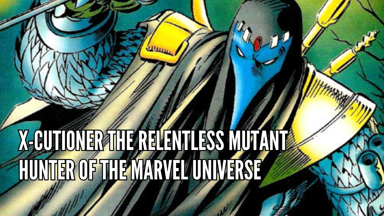 X Cutioner The Relentless Mutant Hunter of the Marvel Universe