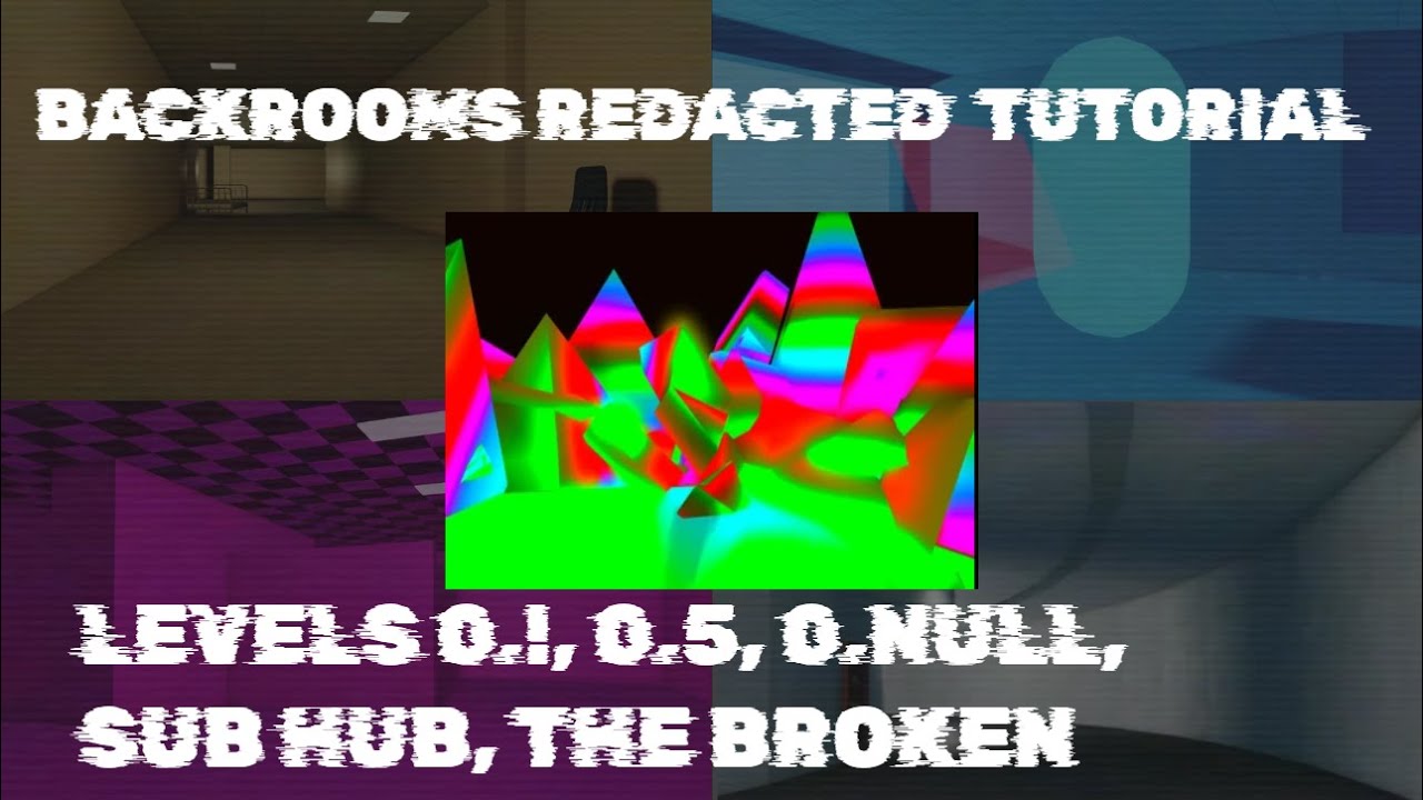 TUTORIAL || levels 0.!, 0.5, 0.null, sub-hub, the broken || the backrooms [redacted]