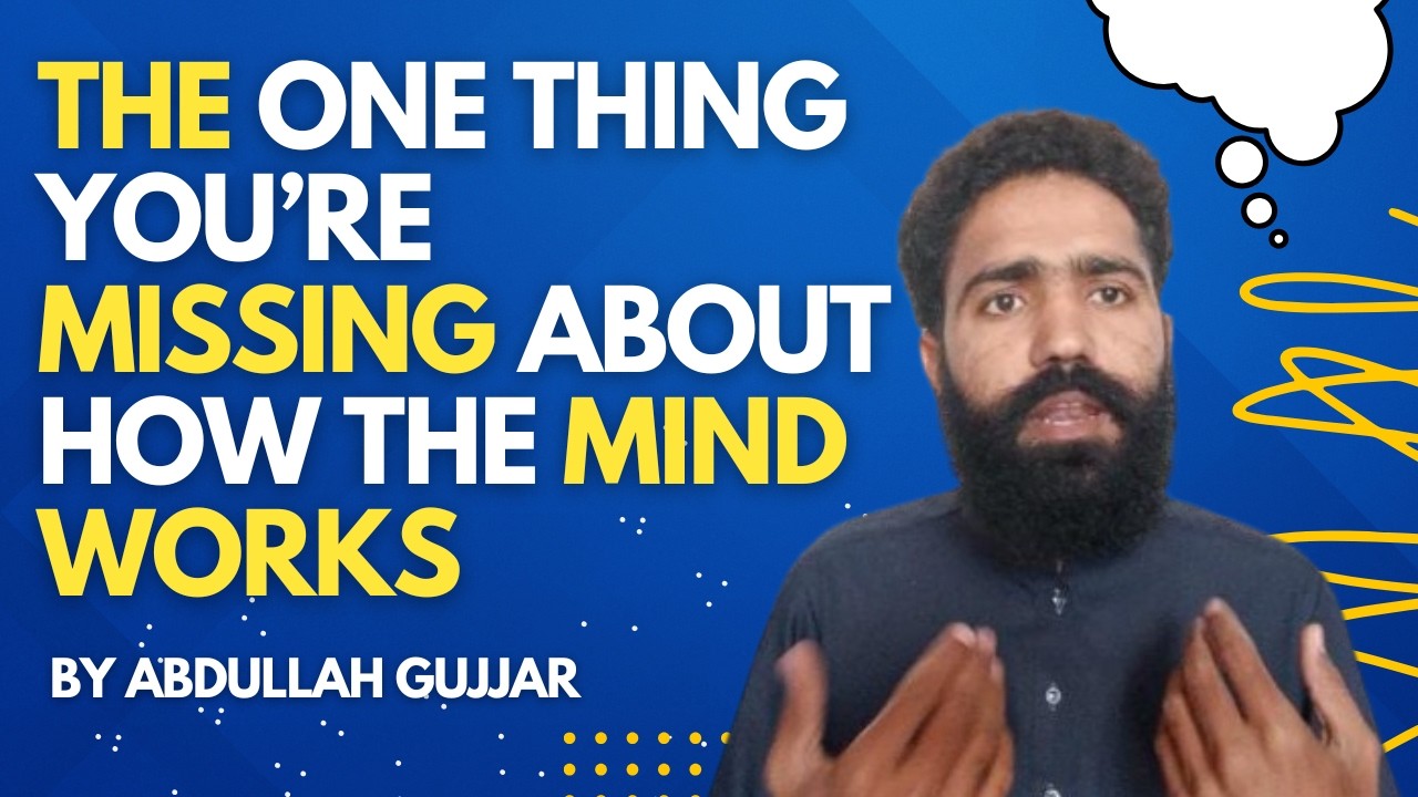 The One Thing You’re Missing About How the Mind Works - By Abdullah Gujjar 