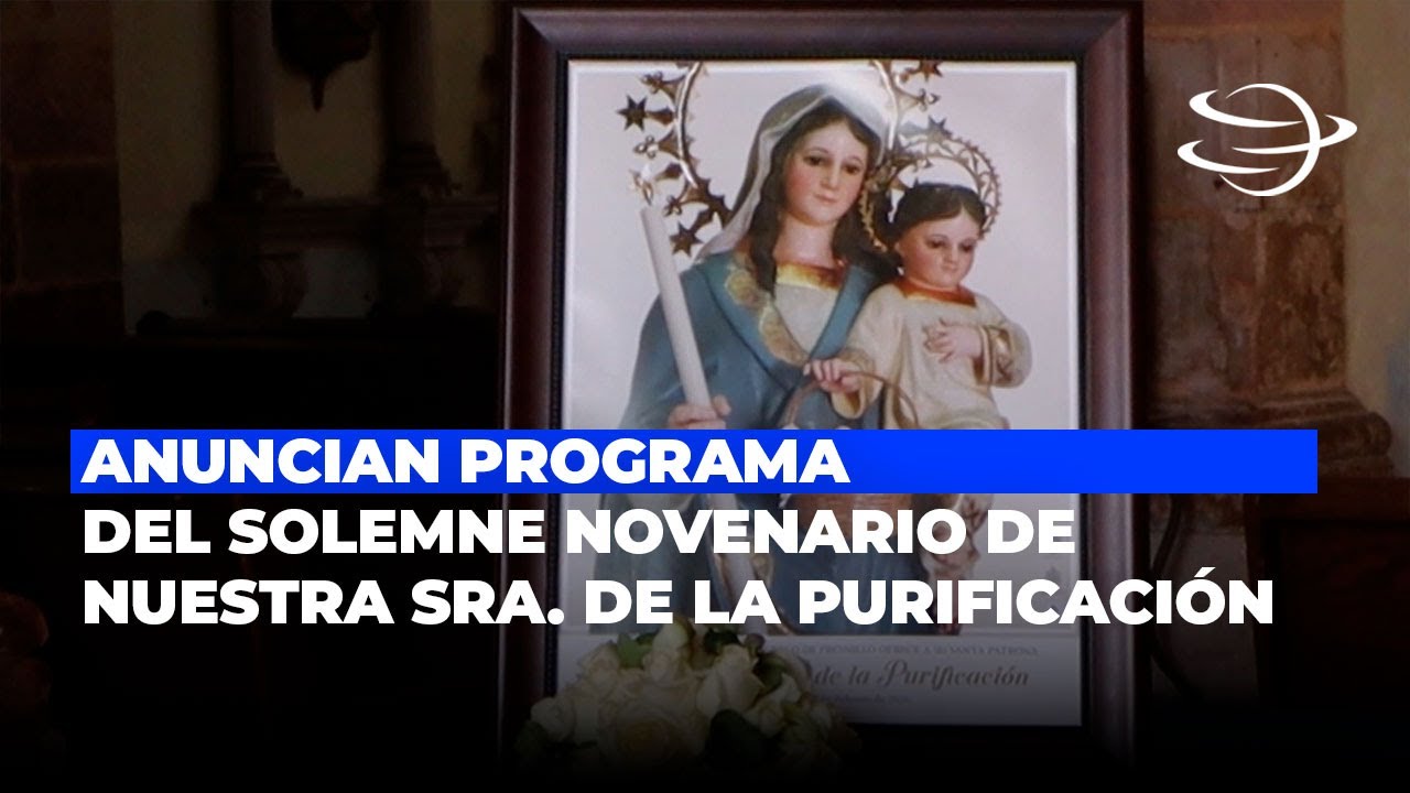 Anuncian programa del solemne novenario en honor a Nuestra Señora de la Purificación
