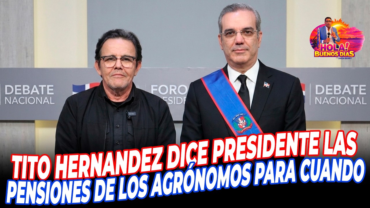TITO HERNANDEZ DICE PRESIDENTE LAS PENSIONES DE LOS AGRÓNOMOS PARA CUANDO