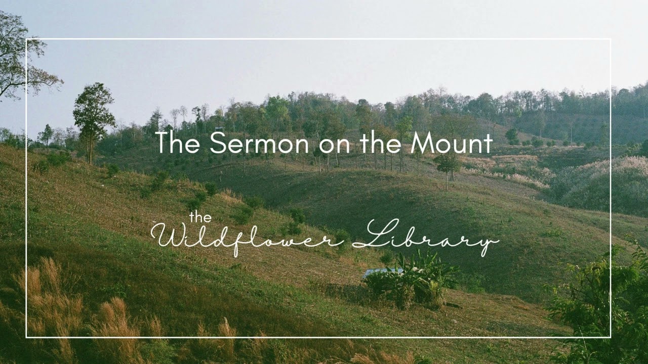 The Wildflower Library - The Sermon on the Mount by Jesus - New King James Version - Audio Bible