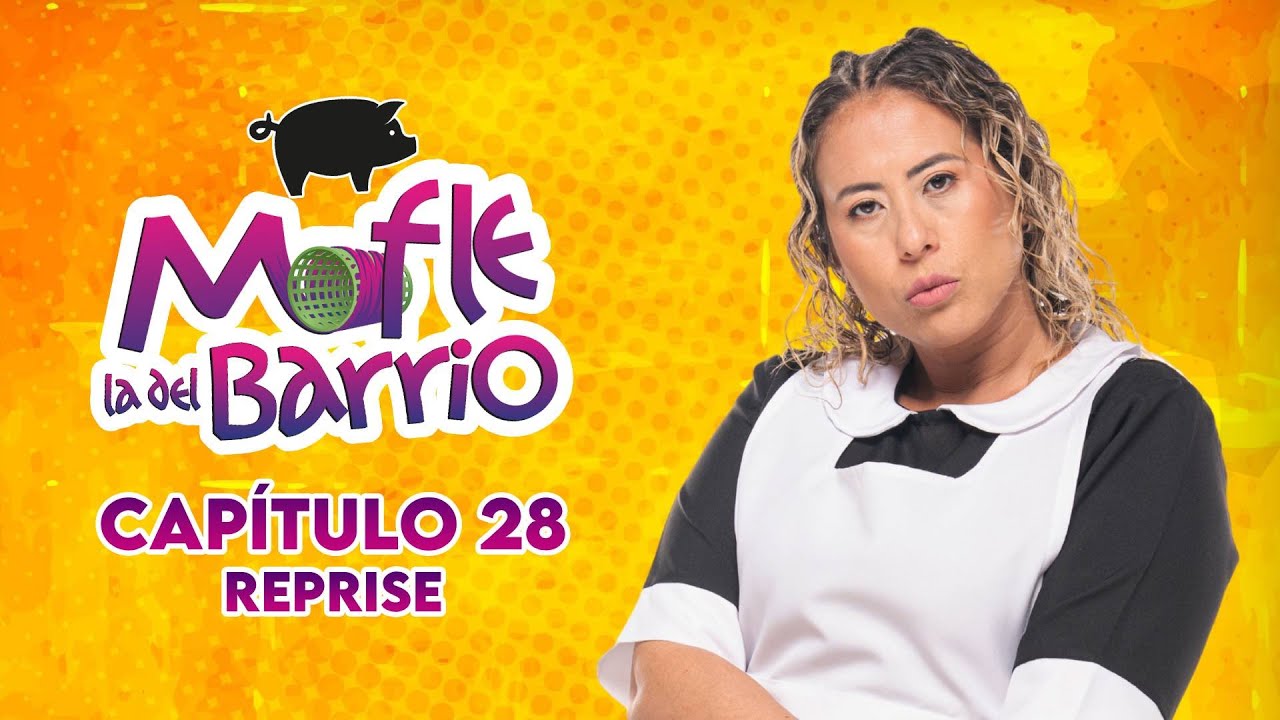 Mofle la del Barrio | Capítulo 28