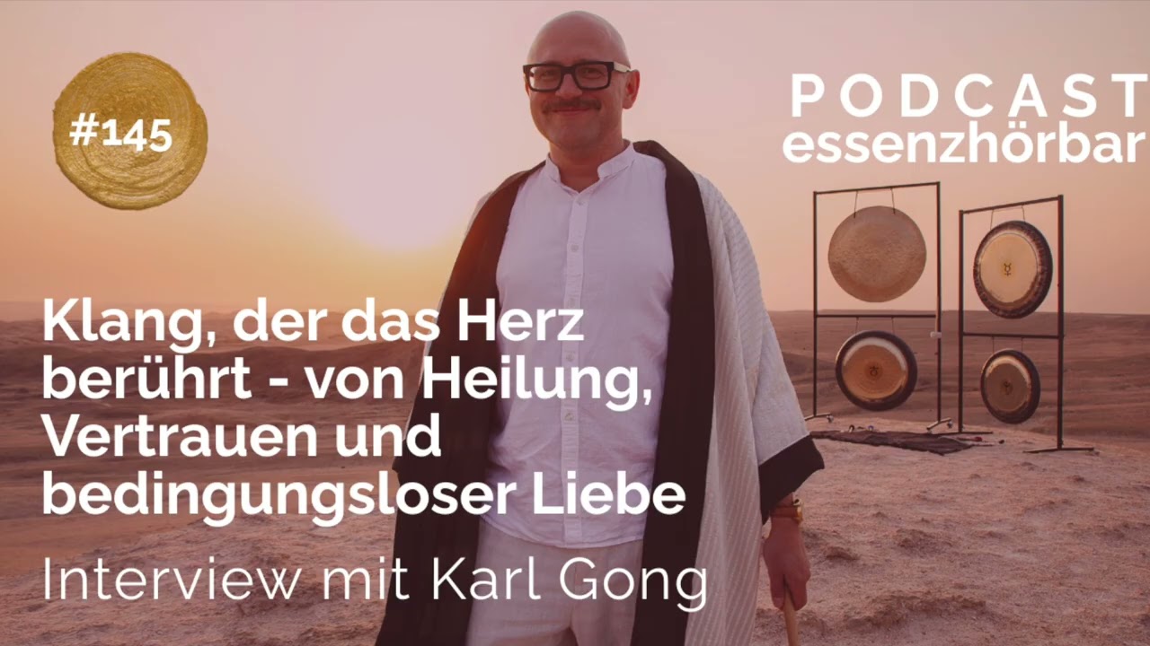 Gong, Heilung & Vertrauen –  Interview mit Karl Gong | Essenzleben Podcast - ESSENZHÖRBAR