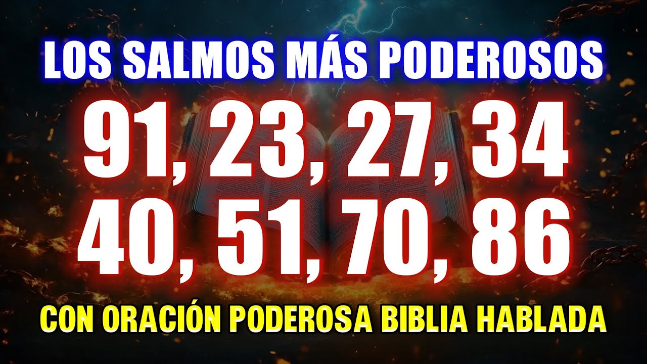 Los Salmos Más Poderosos 91, 23, 27, 34, 40, 51, 70, 86 Con Oración Poderosa Biblia Hablada