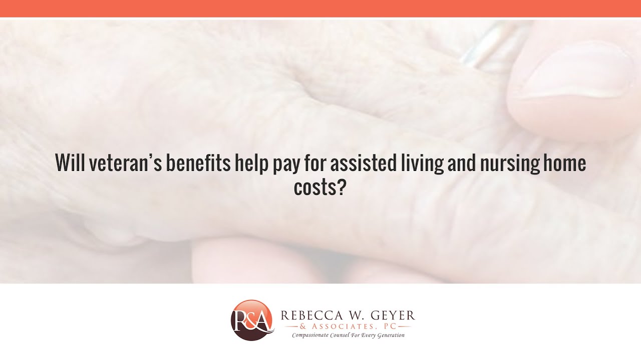 Will veteran's benefits help pay for assisted living and nursing home costs?