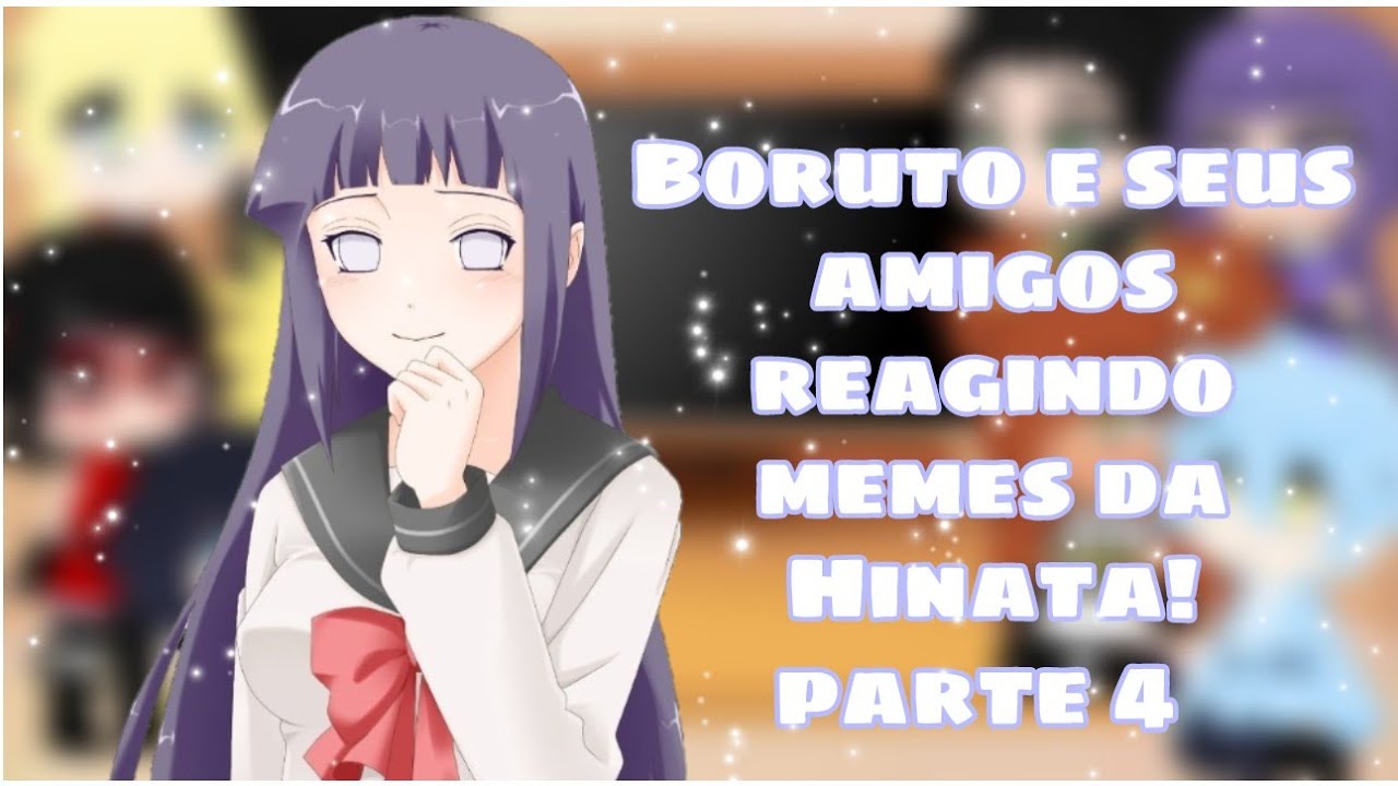 •°Boruto e seus amigos reagindo memes da Hinata°•(parte 4)