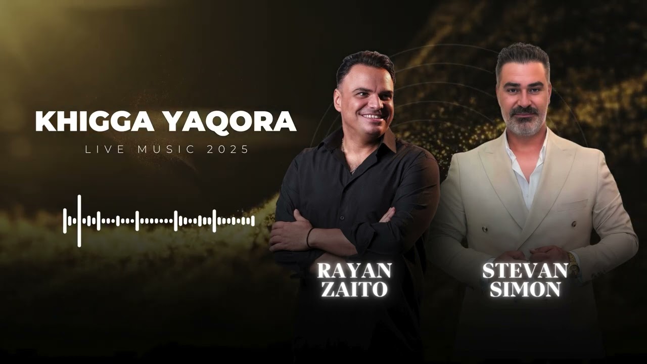 Rayan Zaito ft. Stivan Simon - KHIGGA YAQORA ( live music 2025 )
