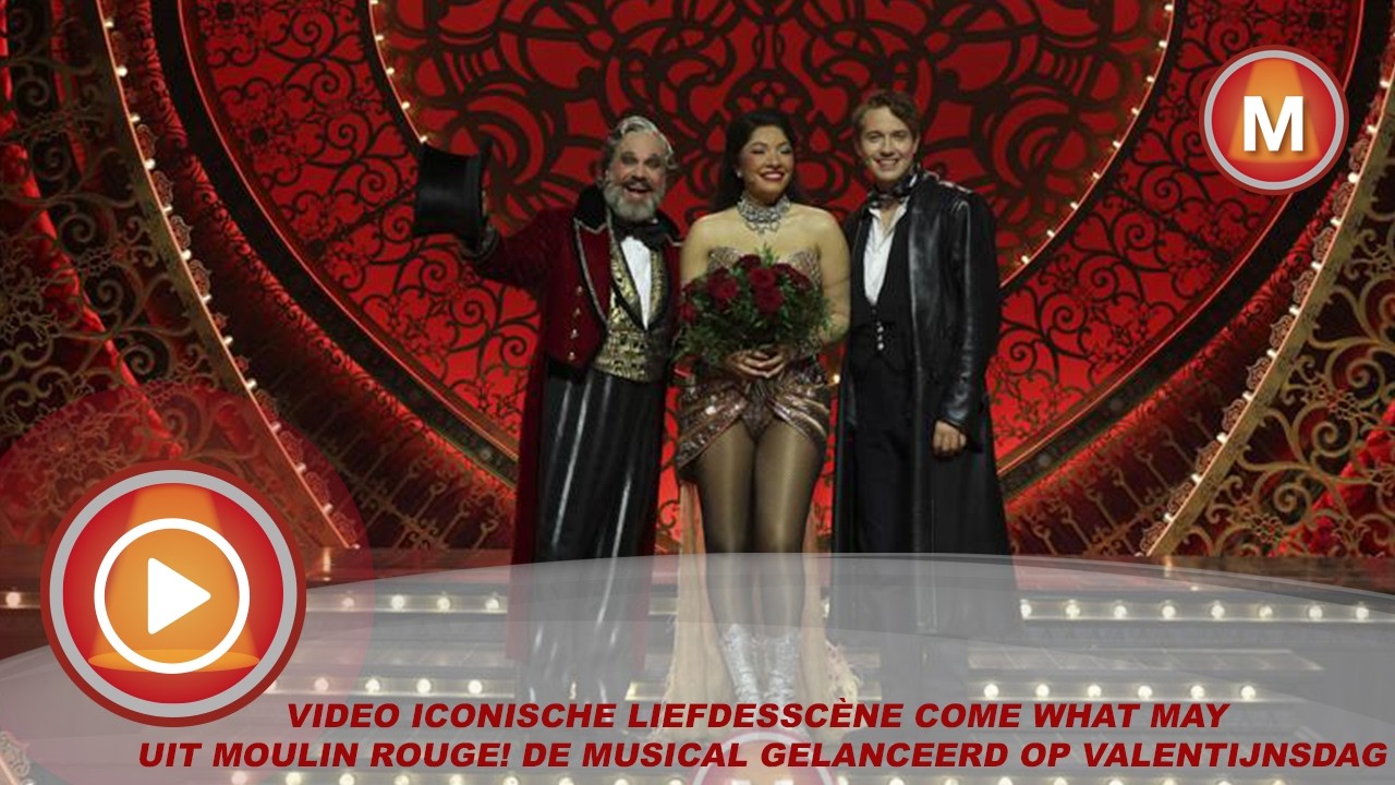 Video iconische liefdesscène Come What May uit Moulin Rouge! De Musical gelanceerd op Valentijnsdag