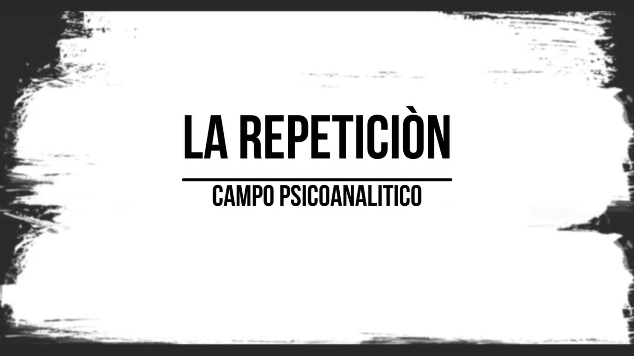 La repetici&oacute;n // Psicoan&aacute;lisis