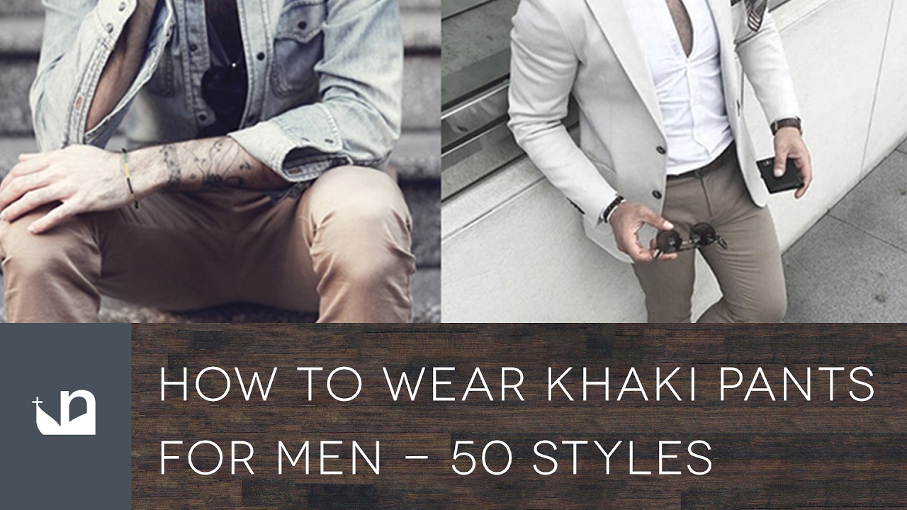 What To Wear With Khaki Pants For Men - 50 Styles