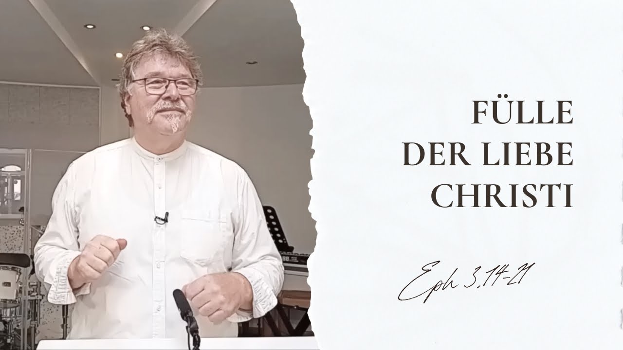 Die voll umfängliche Fülle der Liebe Christi - Eph 3,14-21 - Predigtvideo