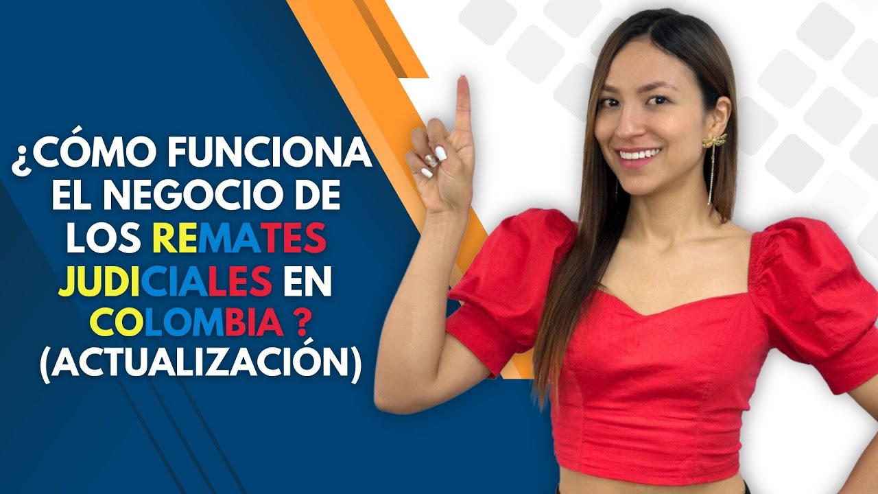 CÓMO FUNCIONA EL NEGOCIO DE LOS REMATES JUDICIALES EN COLOMBIA (ACTUALIZACIÓN)