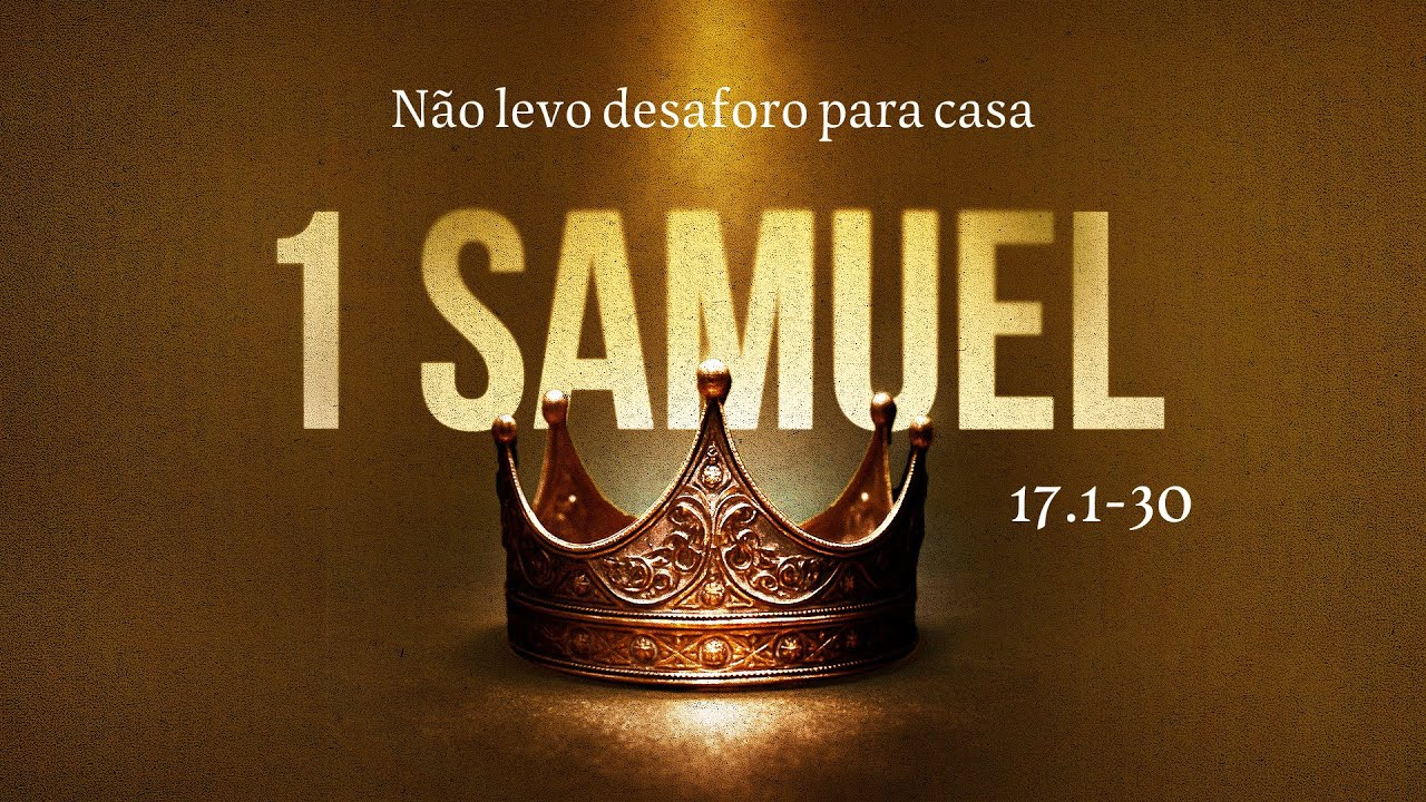 1 SAMUEL 17.1-30 - N&atilde;o levo desaforo para casa
