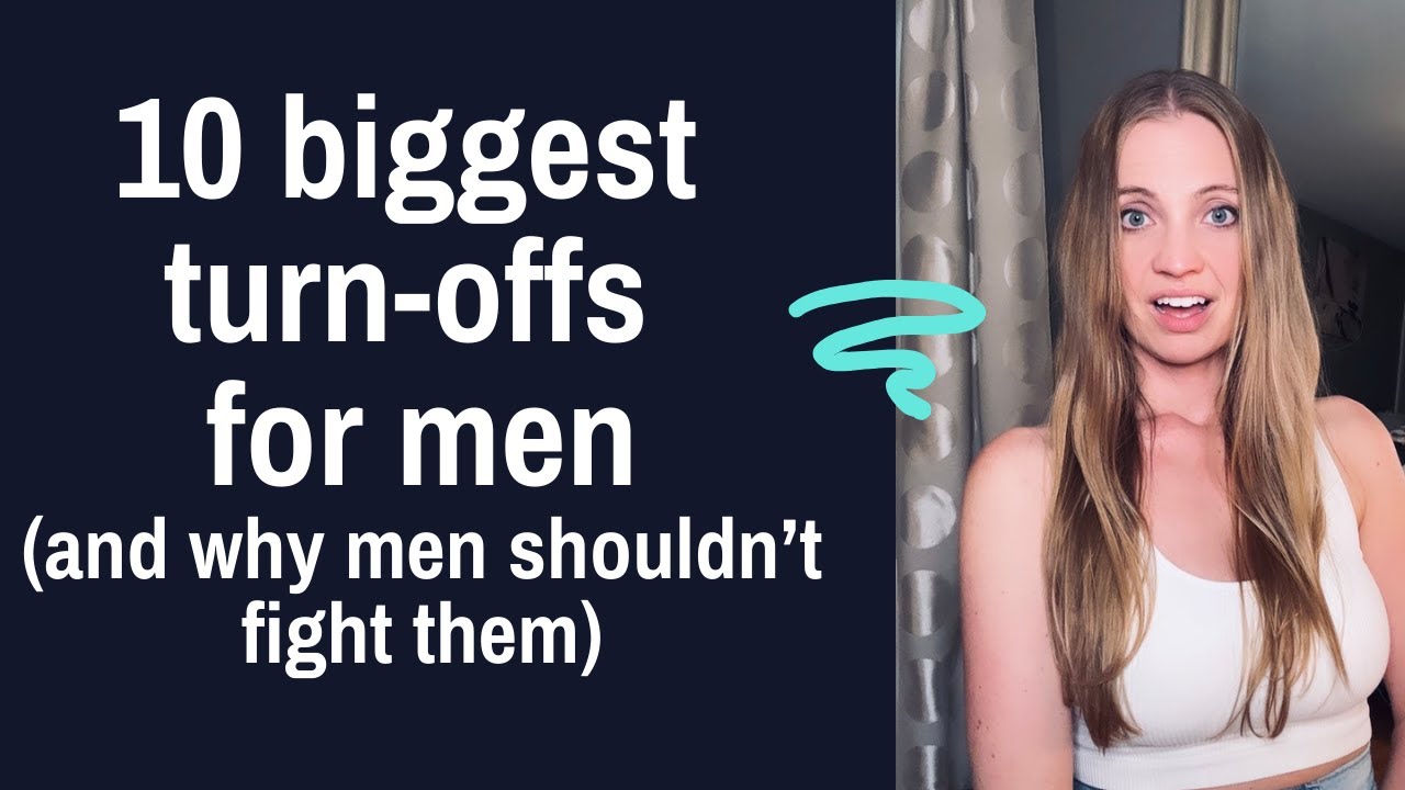 The 10 biggest turn-offs for men and why men shouldn't fight them!