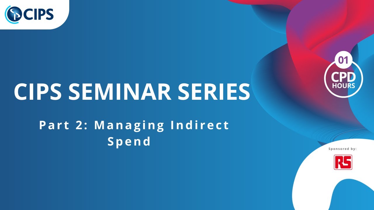 CIPS Seminar Series (RS Components) Managing Indirect Spend