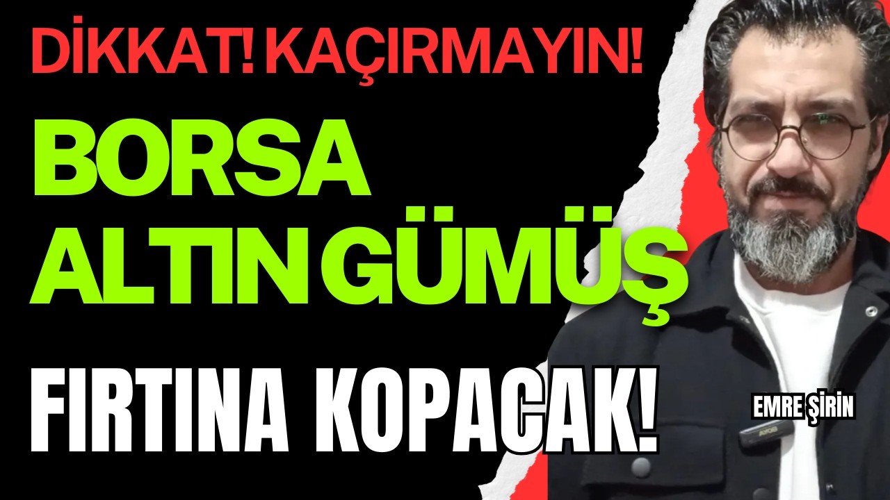DİKKAT! BORSADA ASIL FIRTINA O TARİHTE BAŞLIYOR! ALTIN VE GÜMÜŞTE PARANI KORUMANIN YOLU BU!