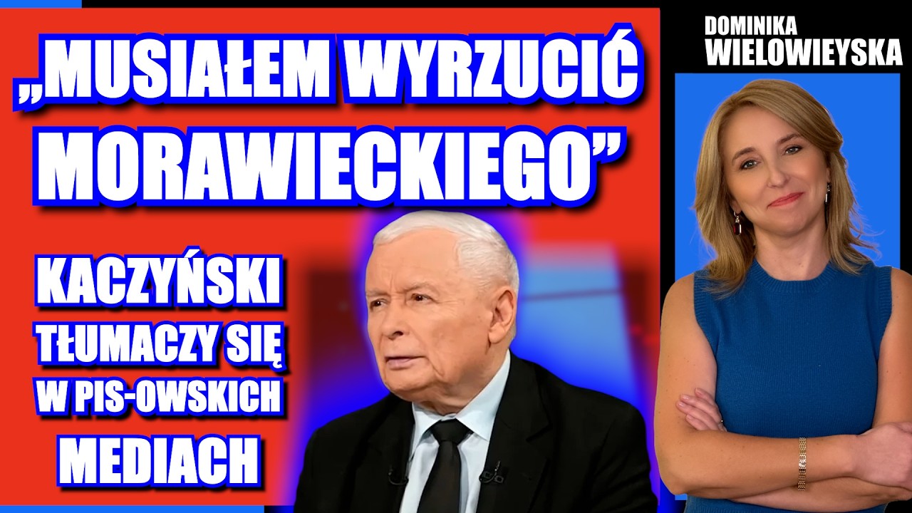 &bdquo;Musiałem wyrzucić Morawieckiego&rdquo; - Kaczyński się tłumaczy | Dominika Wielowieyska, 25.07.2026