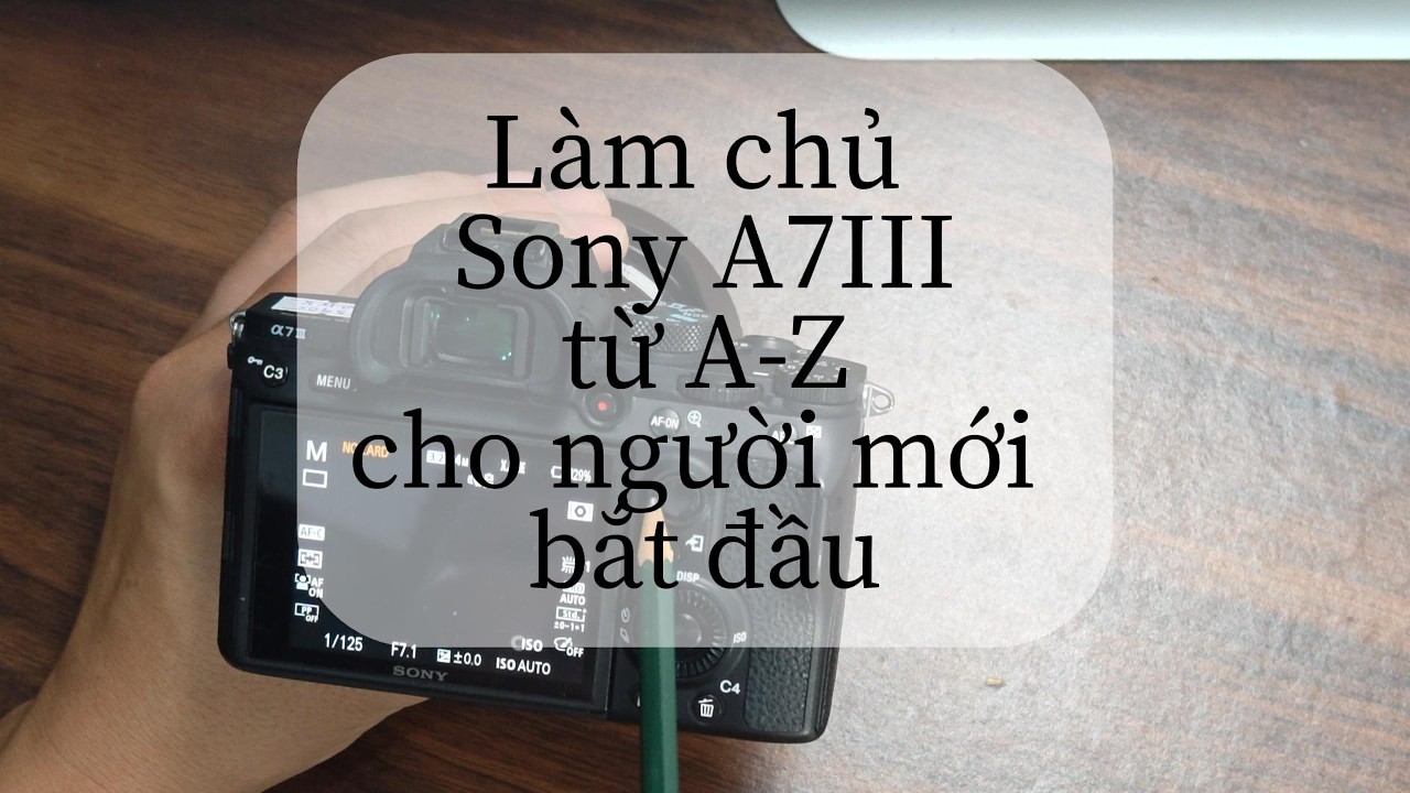 Làm chủ Sony A7III từ A-Z #trangiastudio